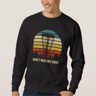 Sweatshirt Dont Nice My Disc  Disc Golf Humor Golfer Sarcasti