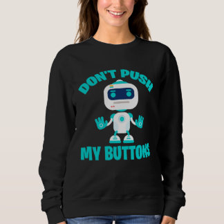 Sweatshirt Dont push my buttons Robot gaming fun geek