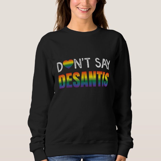 Sweatshirt Dont Say Desantis Rainbow LGBT Pride Anti Desantis (Devant)