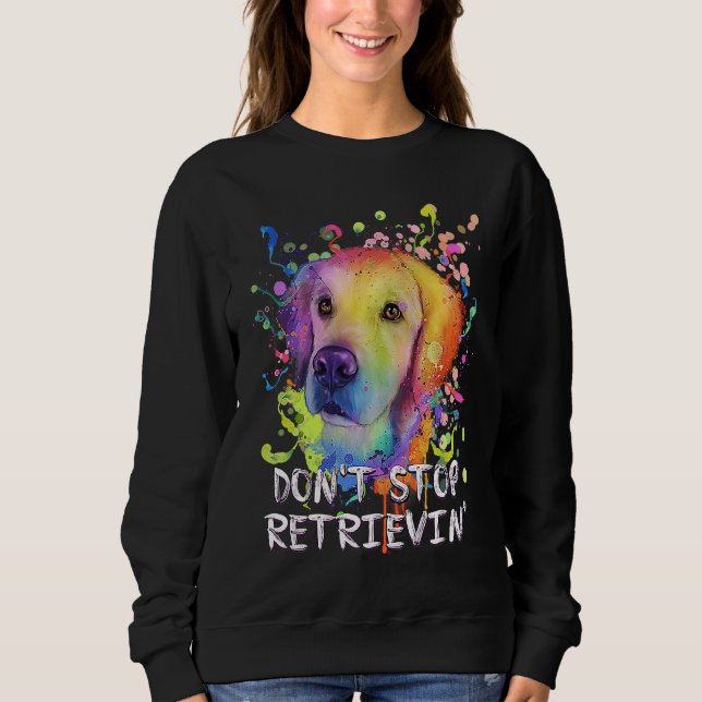 Sweatshirt Dont Stop Retrievin  Golden Retriever Humor (Devant)