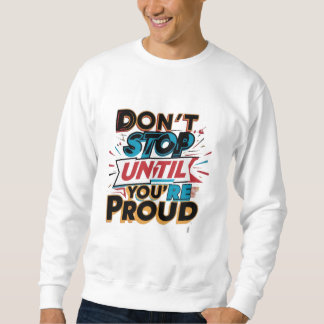 Sweatshirt "Don't Stop Until You're Proud" _
