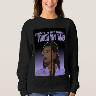 Sweatshirt Dont Touch Hair Braids Black Woman Respect Brown G