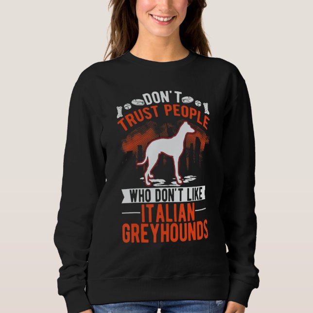 Sweatshirt Don't Trust People Who Don't Like Italian Greyhoun (Devant)