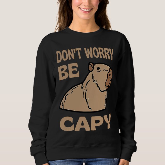 Sweatshirt Don't Worry Be Capy Respect The Capybara Ok I Pull (Devant)