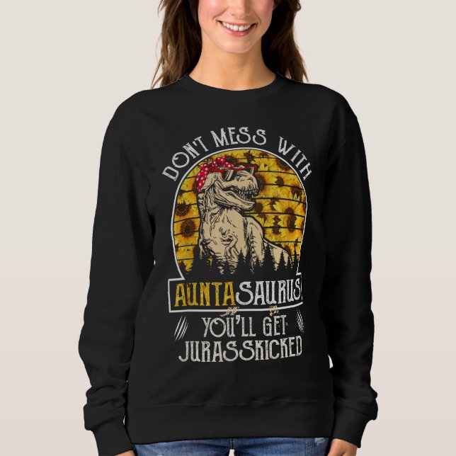 Sweatshirt Donu2019t Mess Avec Auntasaurus Tante Tournesol Sa (Devant)
