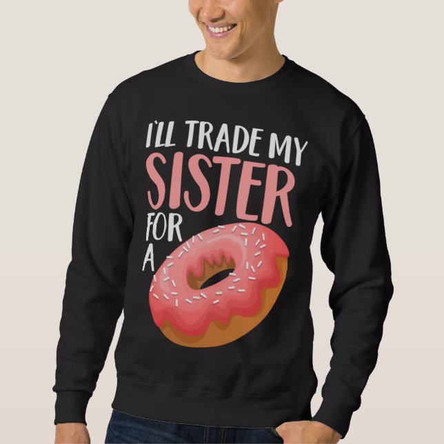 Sweatshirt Donut I ll Trade My Sister For A Doughnut (Devant)