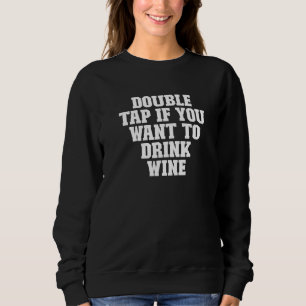 Sweatshirt Double Tap Sarcastique Si Vous Voulez Boire Du Vin