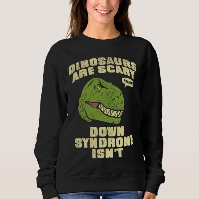 Sweatshirt Down Syndrome Dinosaurs are Scary Down Syndrom isn (Devant)