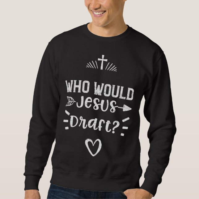 Sweatshirt Draft Who Would Jesus Draft  Jesus Sayings (Devant)