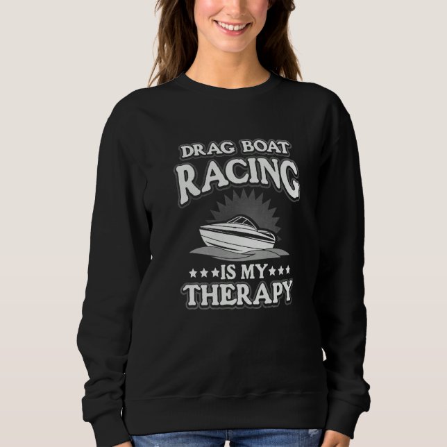 Sweatshirt Drag Boat Racing Is My Therapy (Devant)
