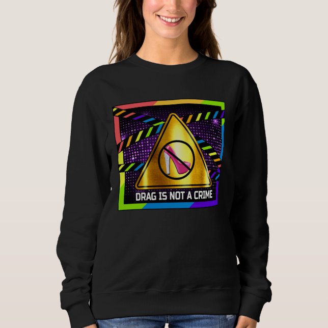 Sweatshirt Drag is Not a Crime  LGBT Gay Pride Rainbow Equali (Devant)