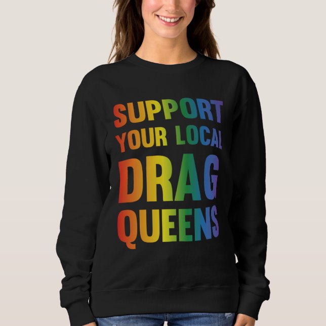 Sweatshirt Drag Queen Support Your Local Drag Queens  1 (Devant)