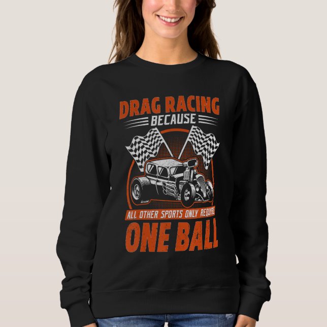 Sweatshirt Drag Racing Because All Other Sports Require One B (Devant)