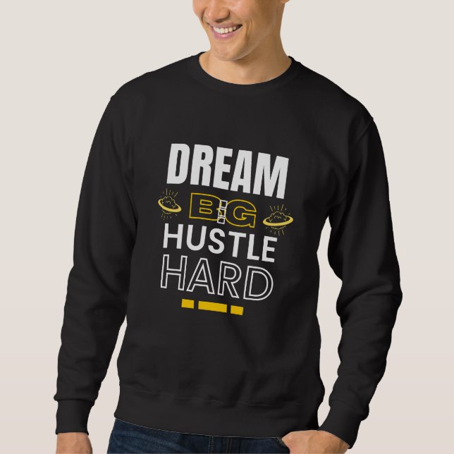 Sweatshirt Dream Big Hustle Hard - Citation Motivationnelle (Devant)