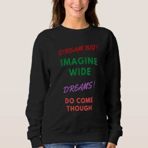 Sweatshirt Dream Big Imagine Large Dream Come Through Motivat