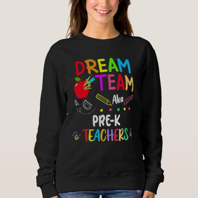 Sweatshirt Dream Team Pre K  Teachers Back To School (Devant)