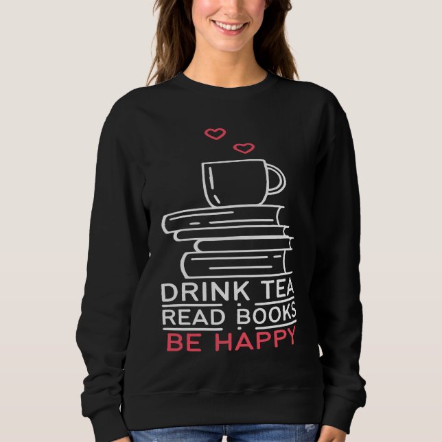 Sweatshirt Drink Tea Read Books Be Happy  24 (Devant)