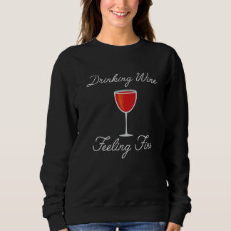 Sweatshirt Drinking Wine Feeling Fine  