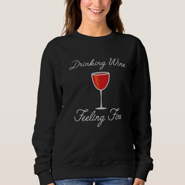 Sweatshirt Drinking Wine Feeling Fine   (Devant)