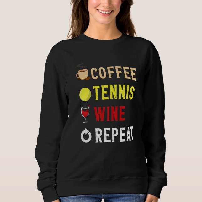 Sweatshirt Drinks Lover Funny Coffee, Tennis , Wine Repeat No (Devant)