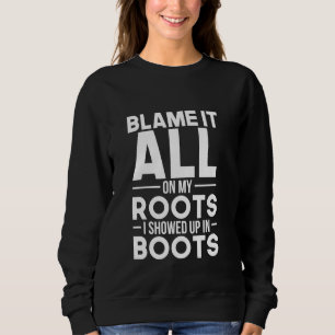 Sweatshirt Drôle Blâmer Toutes Mes Racines Montées Boots Pays