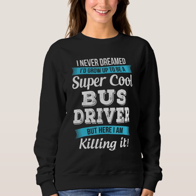 Sweatshirt Drôle cadeau de conducteur de bus (Devant)