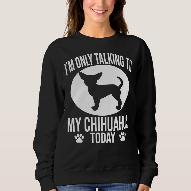 Sweatshirt Drôle Chihuahua Chien Je Ne Parle Qu'À Mon Chihuah (Devant)