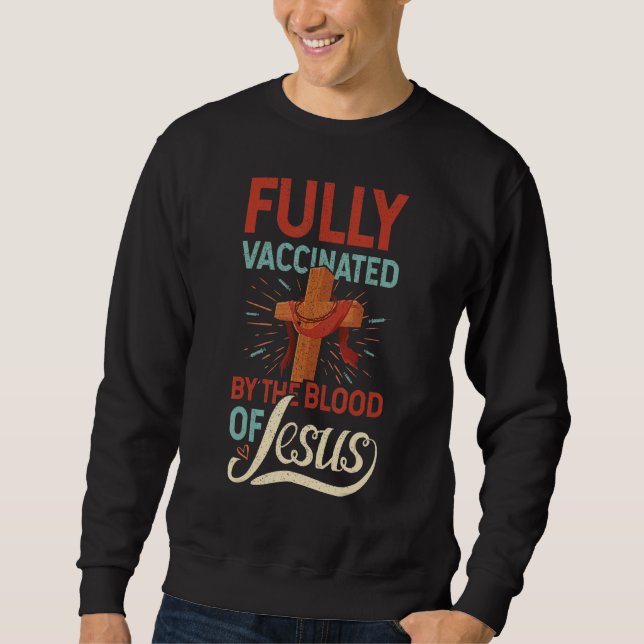 Sweatshirt Drôle Chrétien Entièrement Vacciné Par Le Sang De  (Devant)