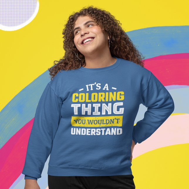 Sweatshirt Drôle Coloriage Adulte (Funny Coloring Enthusiast Sweatshirt that says It's a Coloring Thing. You Wouldn't Understand.)