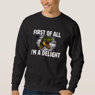 Sweatshirt Drôle D'Abord De Tout Je suis Un Dinosaure Délicie