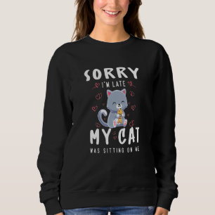 Sweatshirt Drôle Désolé d'être en retard Mon chat était assis