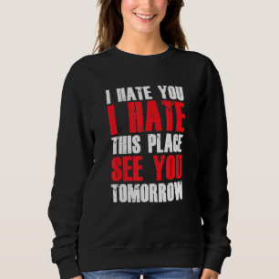 Sweatshirt Drôle Hater Hate Cet Endroit Vous Voir Demain Anti