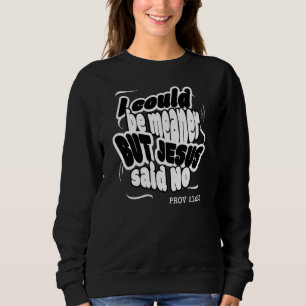 Sweatshirt Drôle, JE POURRAIS ÊTRE PLUS MÉCHANT MAIS JÉSUS A