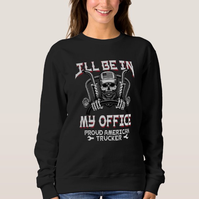 Sweatshirt Drôle Je Serai Dans Mon Bureau Camionneur Camionne (Devant)