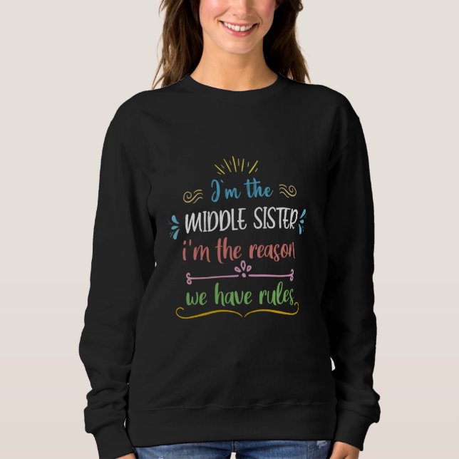 Sweatshirt Drôle Je suis la soeur du Milieu Je suis la raison (Devant)