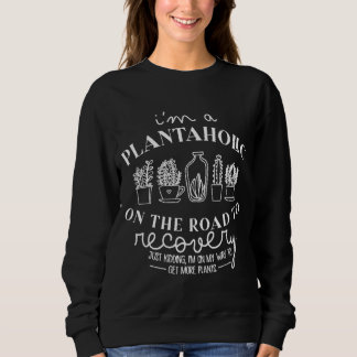 Sweatshirt Drôle Je suis Plantaholic sur la voie de la repris