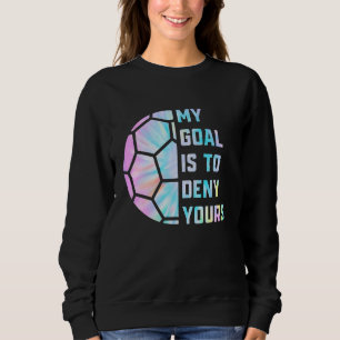 Sweatshirt Drôle Mon but est de refuser votre soccer Goalie D