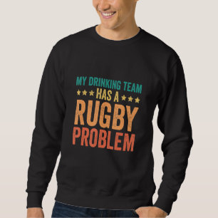 Sweatshirt Drôle Mon Équipe De Boissons A Un Problème De Rugb