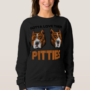Sweatshirt Drôle Pitbull Gotta Love Them Pitties Race Bully