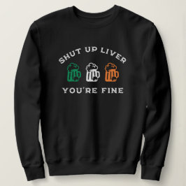 Sweatshirt Drôle St. Patrick's Day Shut Up Liver Vous allez b