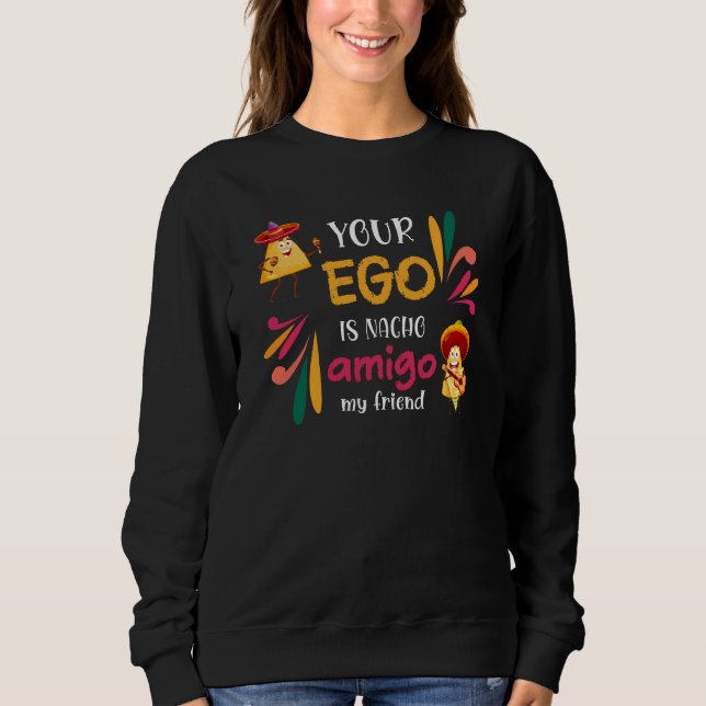 Sweatshirt Drôle VOTRE EGO EST NACHO AMIGO Texte personnalisé (Devant)