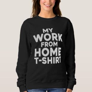 Sweatshirt Drôle WFH Travailler De Maison Voici Mon Travail D