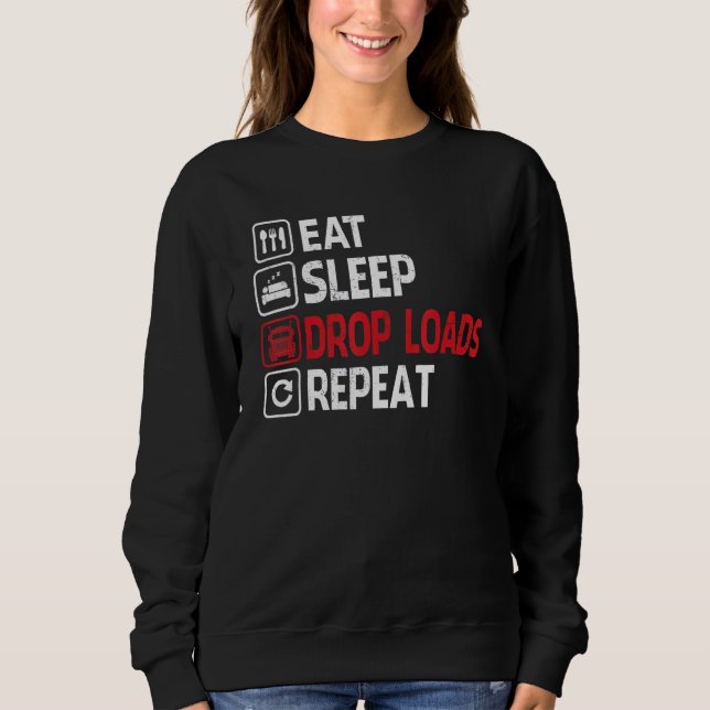 Sweatshirt Drop Loads  Trucker Semi Truck Driver Big Rig Truc (Devant)