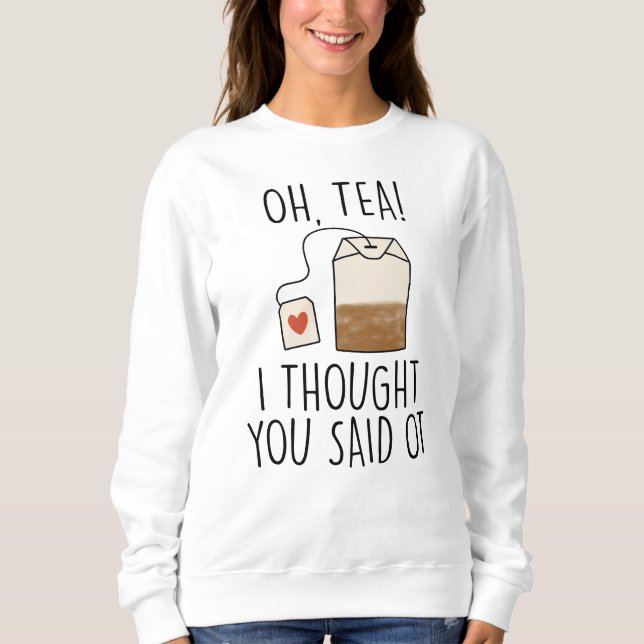 Sweatshirt Du thé ! Je Pensais Que Tu L'As Dit, Drôle Profess (Devant)