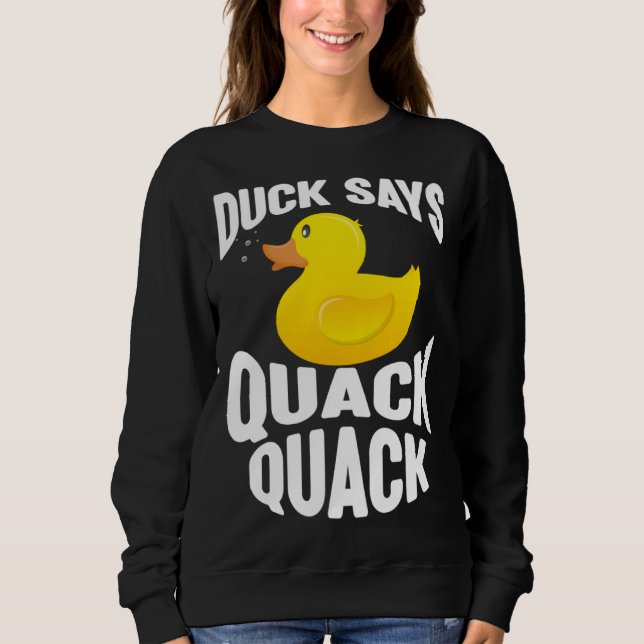 Sweatshirt Duck   Duck Says Quack Quack  Duck (Devant)