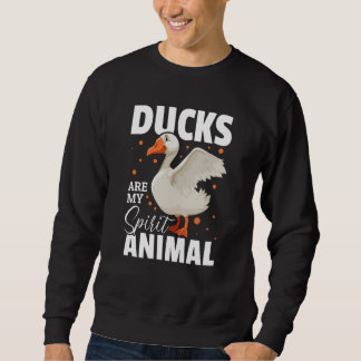 Sweatshirt Duck Farm Animals Ducks are my Spirit Animal