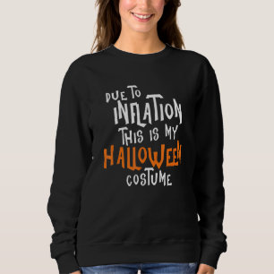 Sweatshirt Due to Inflation This is My Halloween Costume Econ