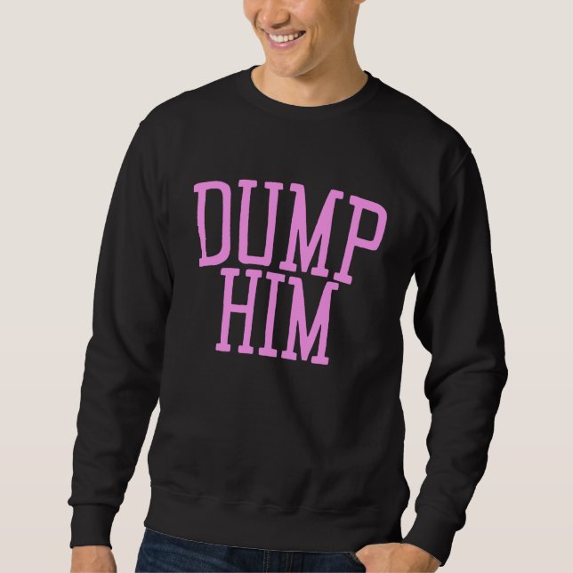 Sweatshirt Dump Him y2k Aesthetic Sarcastic  Humor Pink 2000s (Devant)