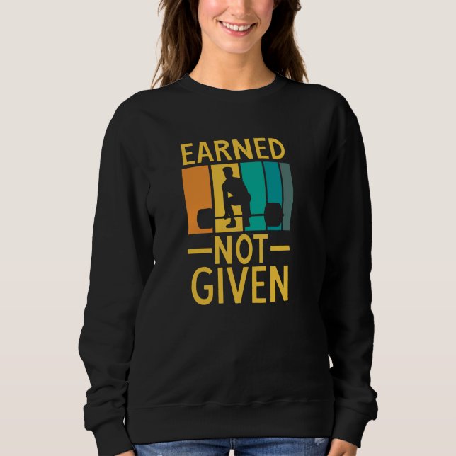 Sweatshirt Earned Not Given Sports Fitness Workout Weightlift (Devant)
