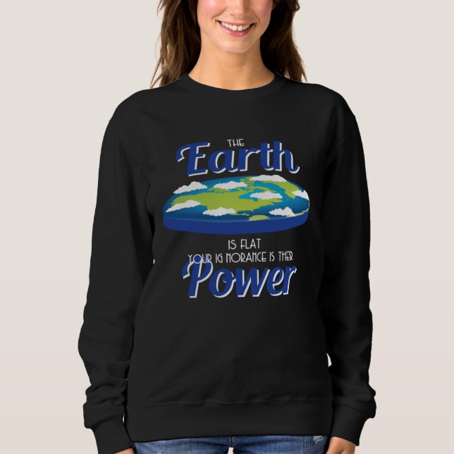 Sweatshirt Earth Is Flat Outfit Ignorance Is Their Power Flat (Devant)